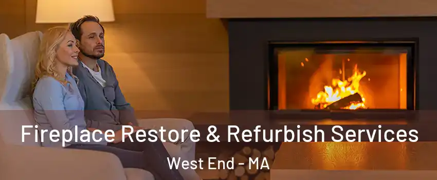 Fireplace Restore & Refurbish Services West End - MA