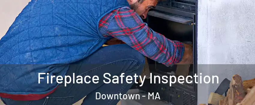 Fireplace Safety Inspection Downtown - MA