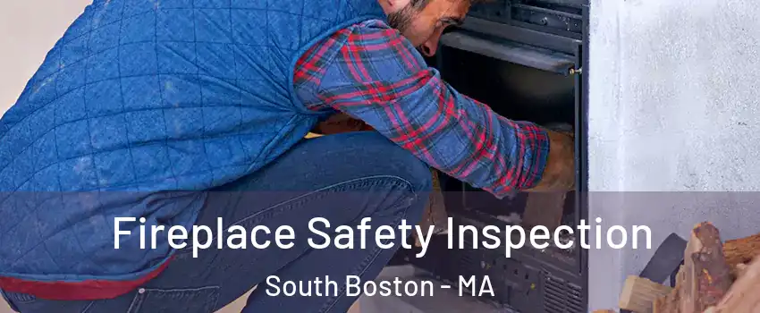 Fireplace Safety Inspection South Boston - MA