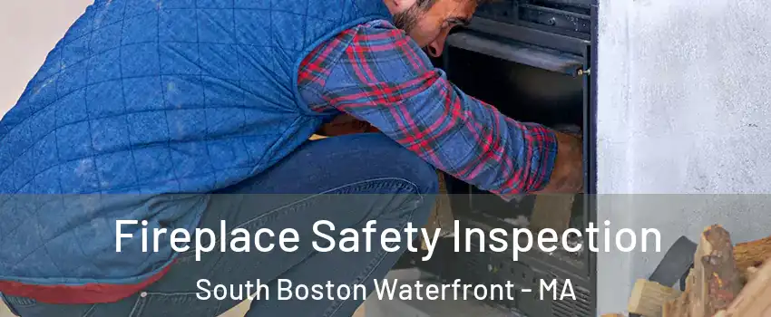 Fireplace Safety Inspection South Boston Waterfront - MA