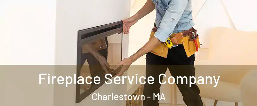 Fireplace Service Company Charlestown - MA