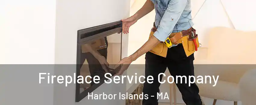 Fireplace Service Company Harbor Islands - MA