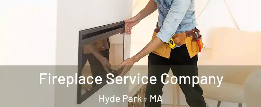 Fireplace Service Company Hyde Park - MA