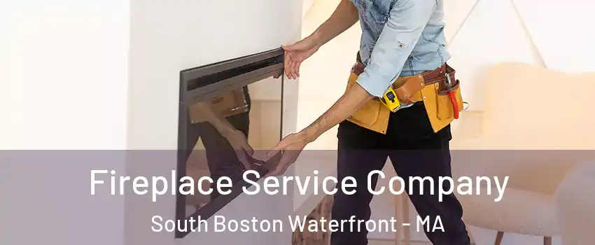 Fireplace Service Company South Boston Waterfront - MA