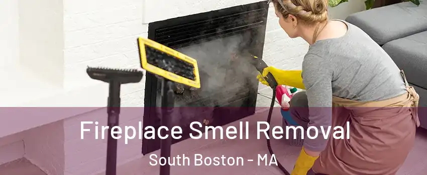 Fireplace Smell Removal South Boston - MA