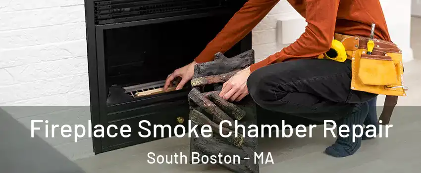 Fireplace Smoke Chamber Repair South Boston - MA