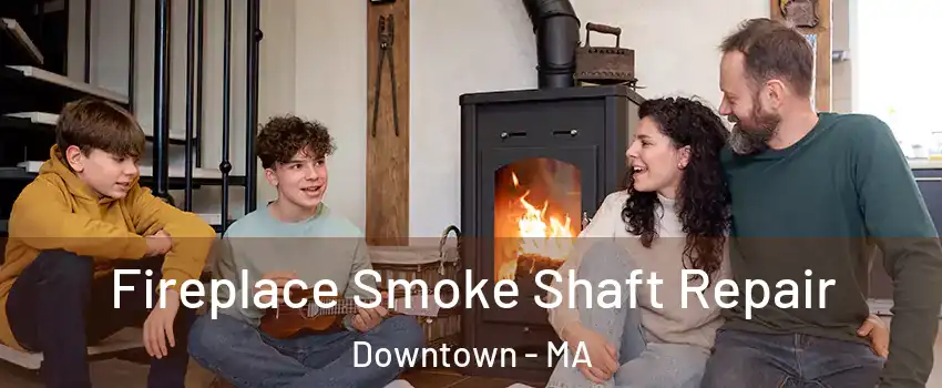 Fireplace Smoke Shaft Repair Downtown - MA