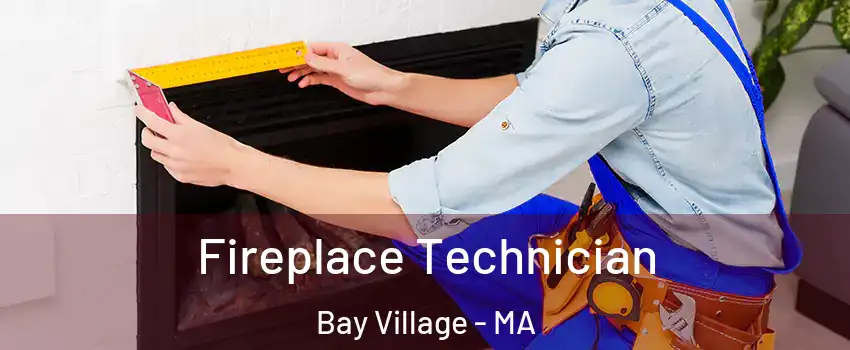 Fireplace Technician Bay Village - MA