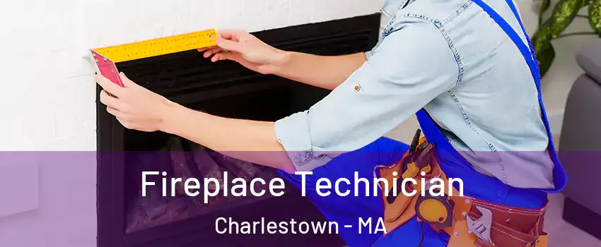 Fireplace Technician Charlestown - MA