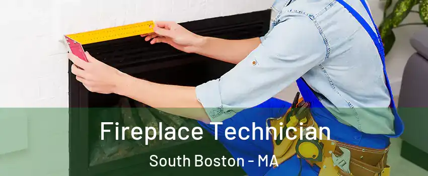 Fireplace Technician South Boston - MA