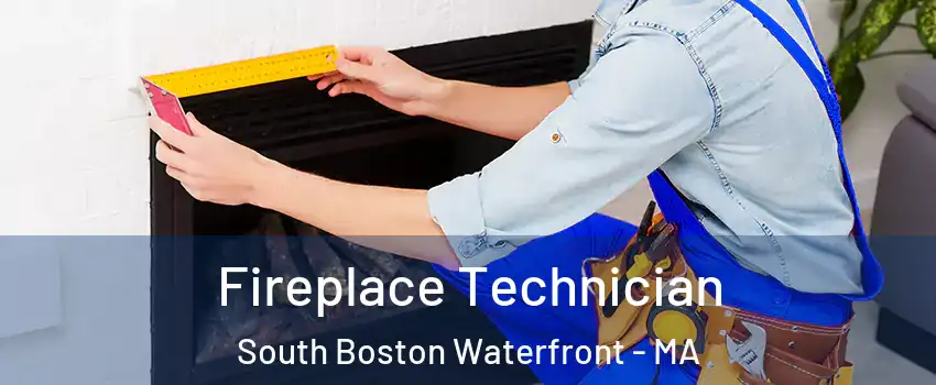 Fireplace Technician South Boston Waterfront - MA