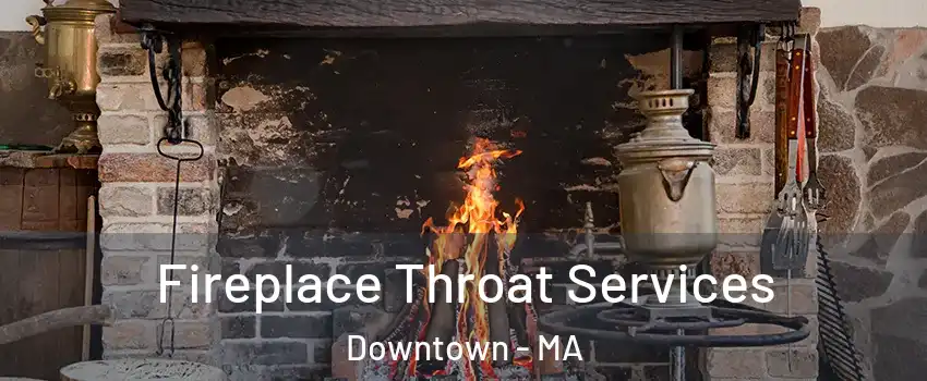 Fireplace Throat Services Downtown - MA