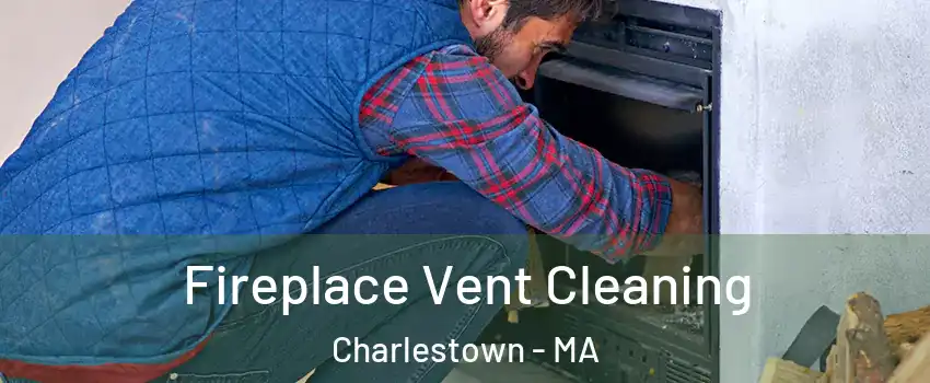 Fireplace Vent Cleaning Charlestown - MA