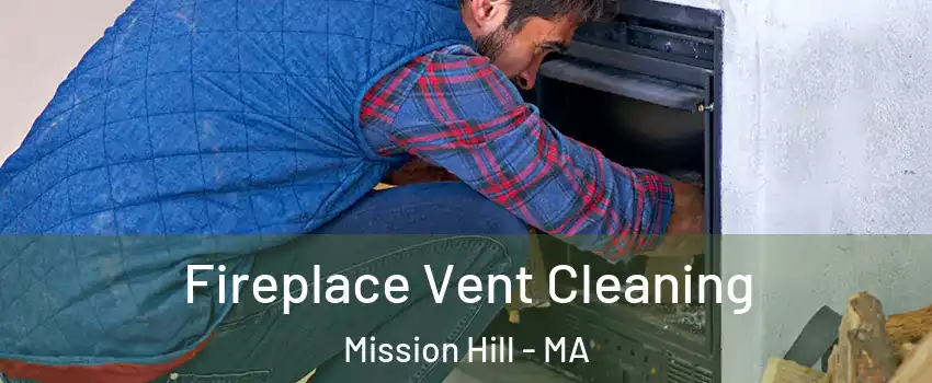 Fireplace Vent Cleaning Mission Hill - MA