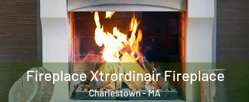 Fireplace Xtrordinair Fireplace Charlestown - MA