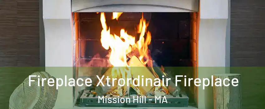 Fireplace Xtrordinair Fireplace Mission Hill - MA