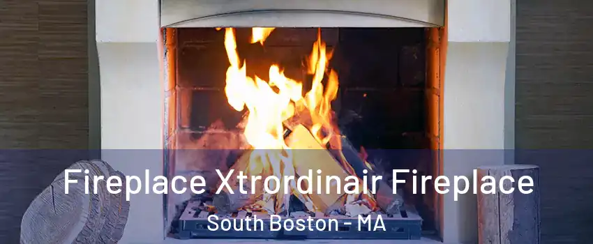 Fireplace Xtrordinair Fireplace South Boston - MA