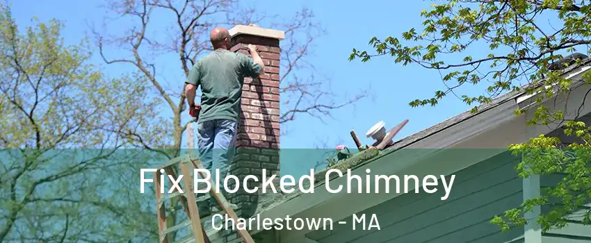 Fix Blocked Chimney Charlestown - MA