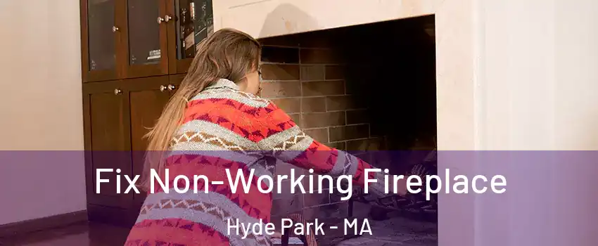 Fix Non-Working Fireplace Hyde Park - MA