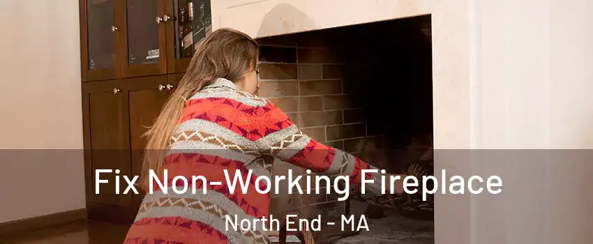 Fix Non-Working Fireplace North End - MA