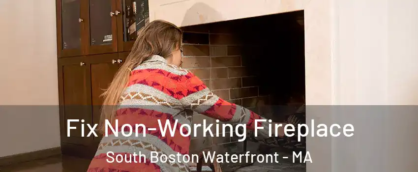 Fix Non-Working Fireplace South Boston Waterfront - MA