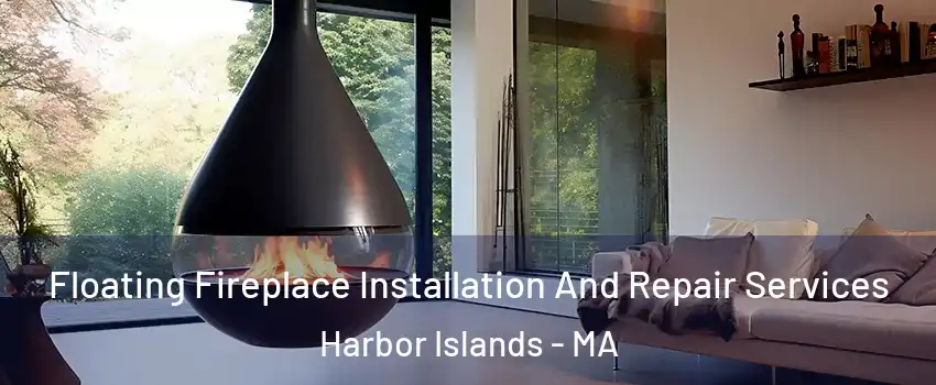 Floating Fireplace Installation And Repair Services Harbor Islands - MA