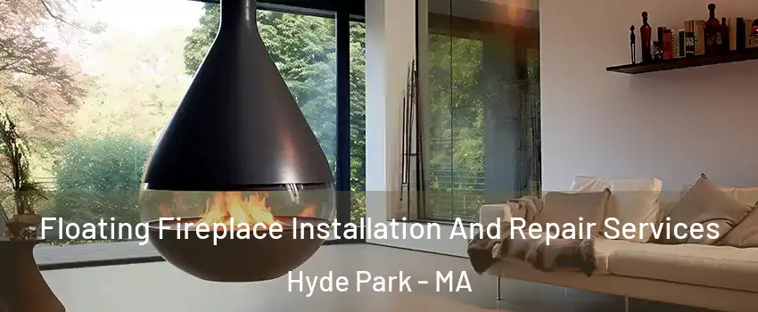 Floating Fireplace Installation And Repair Services Hyde Park - MA