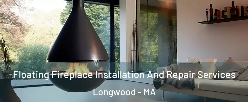 Floating Fireplace Installation And Repair Services Longwood - MA