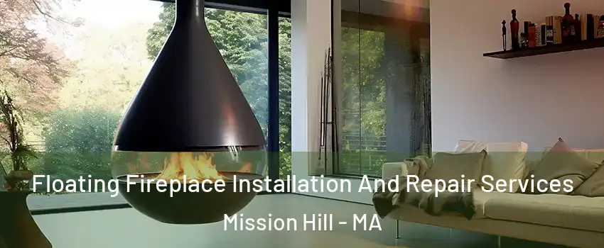 Floating Fireplace Installation And Repair Services Mission Hill - MA