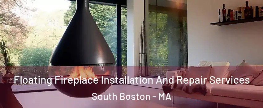 Floating Fireplace Installation And Repair Services South Boston - MA