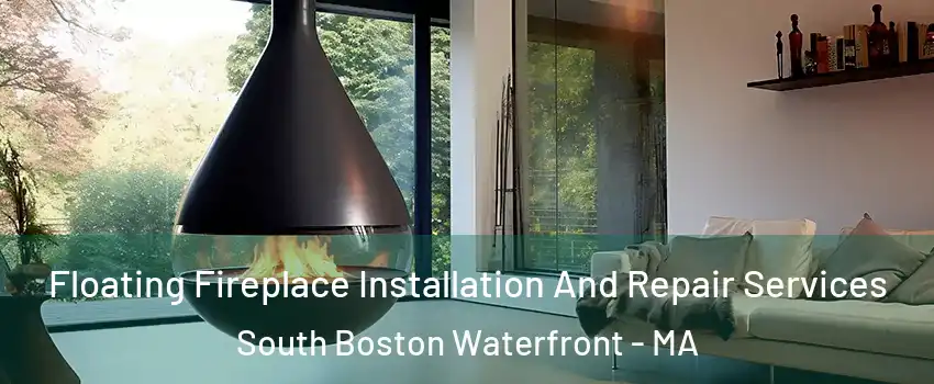 Floating Fireplace Installation And Repair Services South Boston Waterfront - MA