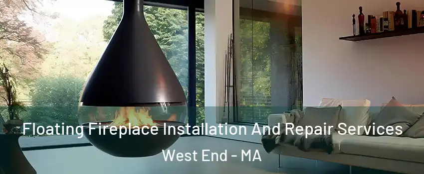 Floating Fireplace Installation And Repair Services West End - MA