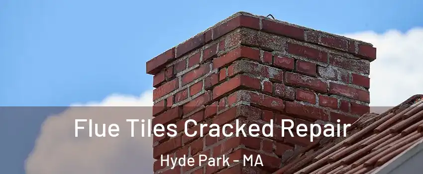 Flue Tiles Cracked Repair Hyde Park - MA