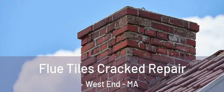 Flue Tiles Cracked Repair West End - MA