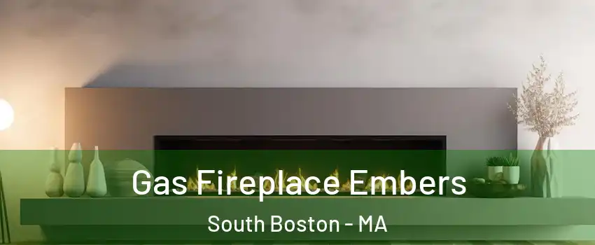 Gas Fireplace Embers South Boston - MA