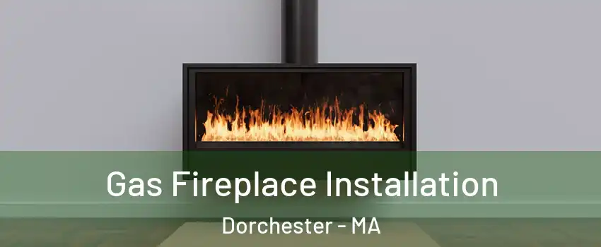 Gas Fireplace Installation Dorchester - MA