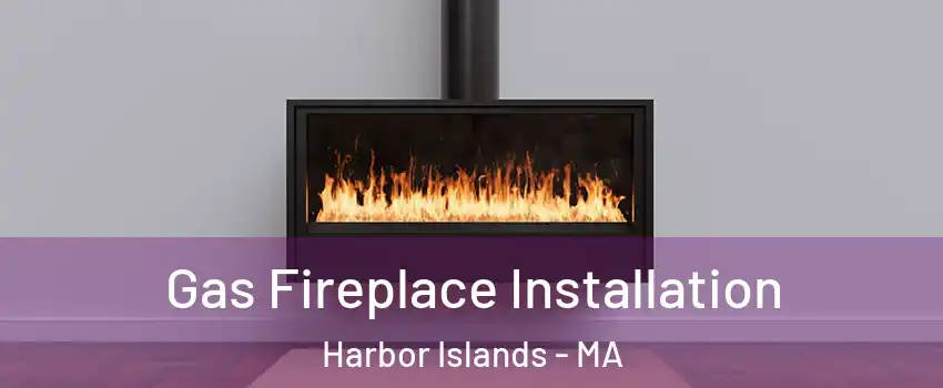 Gas Fireplace Installation Harbor Islands - MA