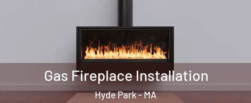 Gas Fireplace Installation Hyde Park - MA