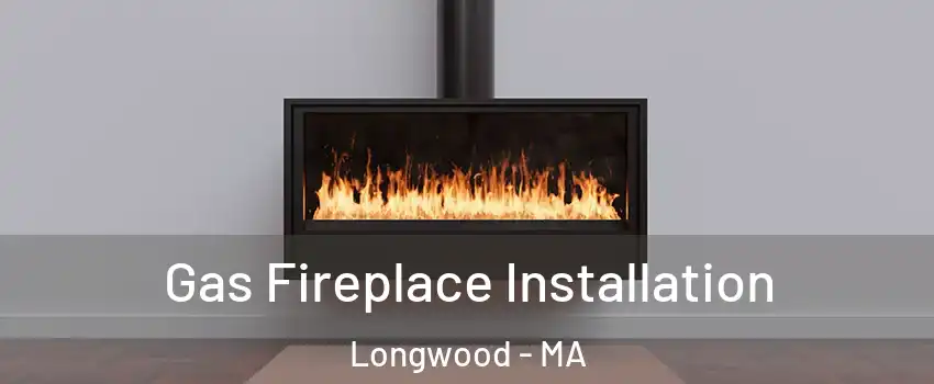 Gas Fireplace Installation Longwood - MA