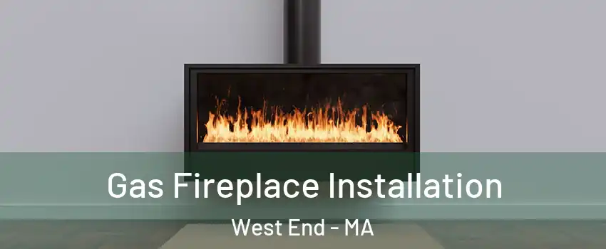 Gas Fireplace Installation West End - MA