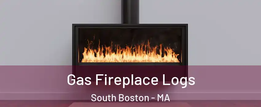 Gas Fireplace Logs South Boston - MA