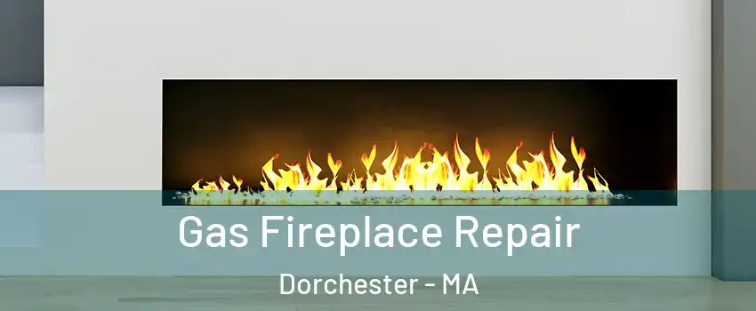 Gas Fireplace Repair Dorchester - MA