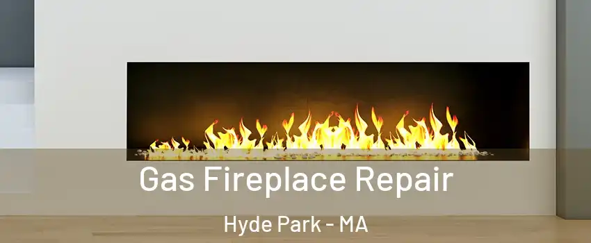 Gas Fireplace Repair Hyde Park - MA