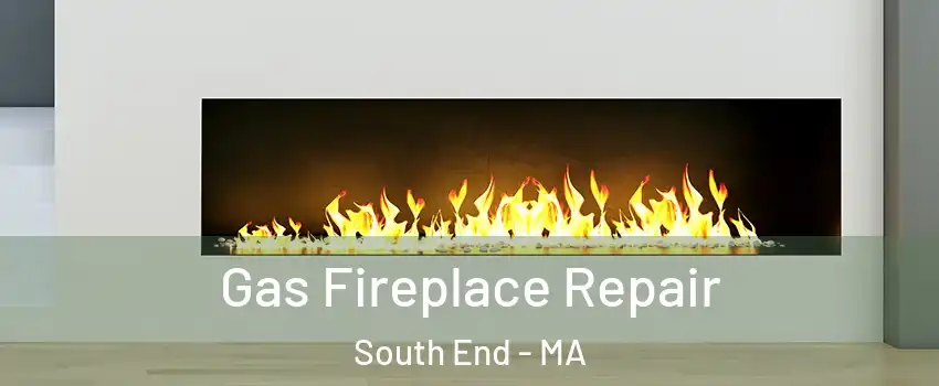 Gas Fireplace Repair South End - MA