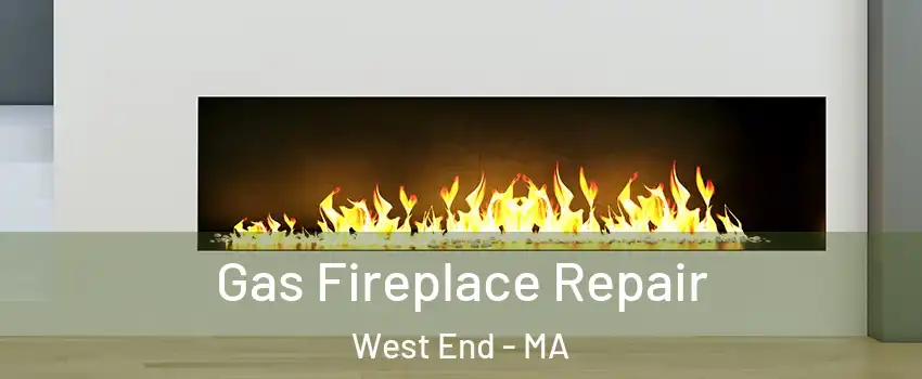 Gas Fireplace Repair West End - MA