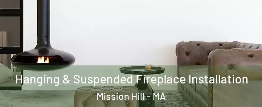 Hanging & Suspended Fireplace Installation Mission Hill - MA