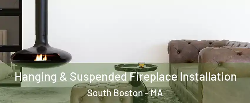 Hanging & Suspended Fireplace Installation South Boston - MA