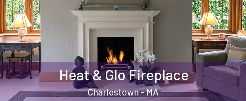 Heat & Glo Fireplace Charlestown - MA