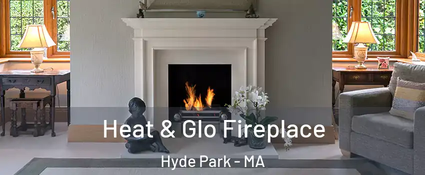 Heat & Glo Fireplace Hyde Park - MA