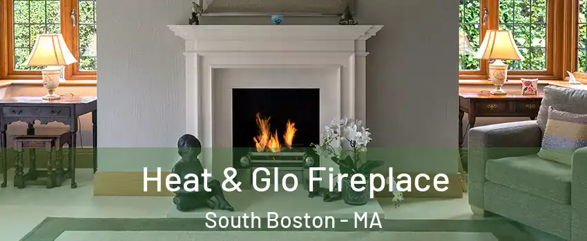 Heat & Glo Fireplace South Boston - MA